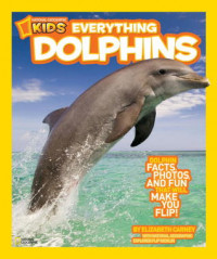 Everything Dolphins (National Geographic Kids)