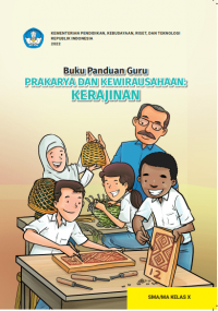 Buku Panduan Guru Prakarya dan Kewirausahaan: Kerajinan untuk SMA/MA Kelas X