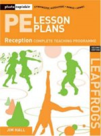 PE Lesson Plans Year Reception: Photocopiable Gymnastic Activities, Dance and Games Teaching Programmes