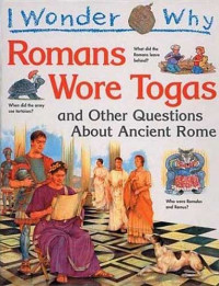 Romans wore togas and other questions about Ancient Rome