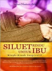 Siluet Rindu untuk Ibu : Kisah-Kisah Inspiratif