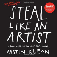 Steal like an Artist : 10 Things Nobody Told You about being Creative