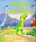 Say Hello to The Dinosaurs!