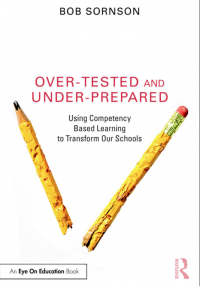 Over-Tested and Under-Prepared Using Competency based Learning to Transform Our Schools eBook