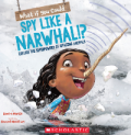 What If You Could Spy like a Narwhal!? : Explore the Superpowers of Amazing Animals