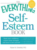 The Everything Self-Esteem Book : Boost Your Confidence, Achieve Inner Strength, and Learn to Love Yourself