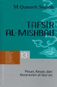 Tafsir Al-Mishbah Volume 13 : Pesan, Kesan, dan Keserasian Al-Quran