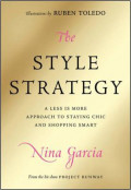 The style strategy : a less-is-more approach to staying chic and shopping smart