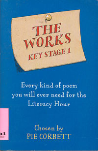 The Works Key Stage 1: every kind of poem you will ever need for the Literacy Hour