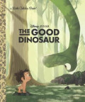 The Good Dinosaur: Little Golden Book (Disney/Pixar The Good Dinosaur)