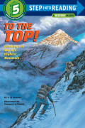 To the Top!
CLIMBING THE WORLD’S HIGHEST MOUNTAIN