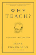 Why Teach : In Defense Of A Real Education