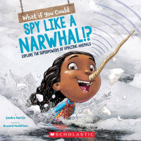 What if you Could Spy Like a Narwhal!? Explore the Superpowers of Amazing Animals