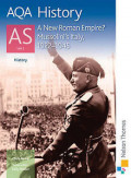 AQA History : A New Roman Empire? Mussolini's Italy, 1922-1945 AS Unit 2