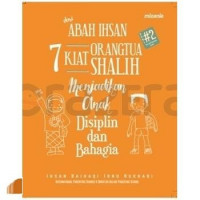 7 Kiat Orangtua Shalih Menjadikan Anak Disiplin dan Bahagia Seri 2