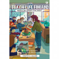 Teach Like Finland (Mengajar Seperti Finlandia); 33 Strategi Sederhana untuk Kelas yang Menyenangkan