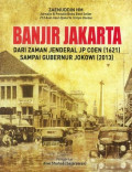 Banjir Jakarta: Dari Zaman Jenderal JP Coen (1621) Sampai Gubernur Jokowi (2013)