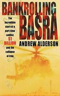 Bankrolling Basra : the incredible story of a part-time soldier, $1 billion and the collapse of Iraq