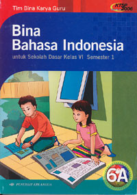 Bina Bahasa Indonesia : untuk Sekolah Dasar Kelas VI Semester 1