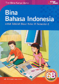 Bina Bahasa Indonesia : untuk Sekolah Dasar Kelas VI Semester 2