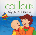 Caillou's Trip to the Harbor