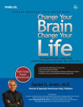 Change Your Brain Change Your Life : Mengoptimalkan Fungsi Otak Untuk Hidup yang Lebih Baik dan Lebih Sehat