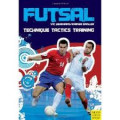 Futsal : Technique - Tactics - Training