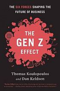 The Gen Z effect : the 6 forces shaping the future of business