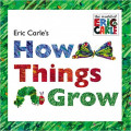 Eric Carle's How Things Grow