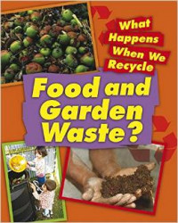 Food and Garden Waste : What happens when we recycle