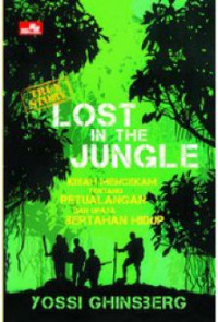 Lost in The Jungle : Kisah Mencekam Tentang Petualangan dan Upaya Bertahan Hidup