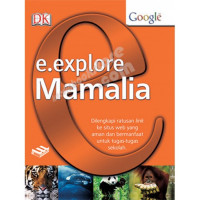 E.Explore Mamalia : Dilengkapi Ratusan Link ke Situs Web Yang Aman dan Bermanfaat Untuk Tugas-Tugas Sekolah