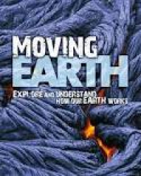 Moving Earth : Explore and Understand How Our Earth Works