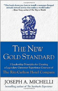 The New Gold Standard: 5 Leadership Principles for Creating a Legendary Customer Experience Courtesy of the Ritz-Carlton Hotel Company Hardcover