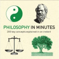 Philosophy in Minutes : 200 Key Concepts Explained in an Instant