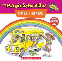 The Magic School Bus Makes A Rainbow: A Book About Color (Magic School Bus)