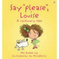 Say Please, Louise! : A Cautionary Tale