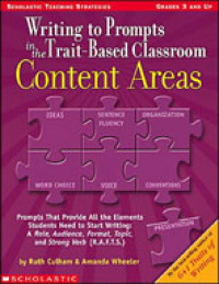 Content Areas : Writing to Prompts in the Trait-Based Classroom - Grades 3 And Up