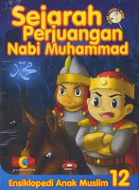 Ensiklopedi Anak Muslim 12 : Sejarah Perjuangan Nabi Muhammad