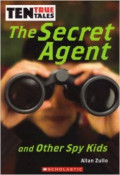 Ten True Tales: The Secret Agent and Other Spy Kids