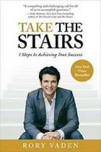 Take the Stairs : 7 Step to Achieving True Success