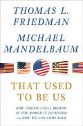 That Used To Be Us : How America Fell Behind in The World It Invented and How We Can Come Back