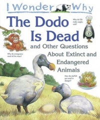 The Dodo is dead and other question about extinct and endangered animals