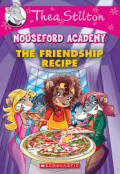 Thea Stilton Mouseford Academy: the friendship recipe