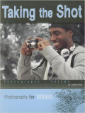 Taking the Shot: Photography Volume 2 (Photography for Teens) Paperback