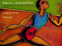 Wilma Unlimited : How Wilma Rudolph became the fastest woman