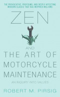 Zen And The Art of Motorcycle Maintenance : An Inquiry Into Values