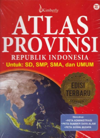 Atlas Provinsi Republik Indonesia Untuk : SD, SMP, SMA dan UMUM