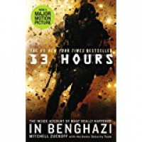 13 HOURS : THE INSIDE ACCOUNT OF WHAT REALLY HAPPENED IN BENGHAZI