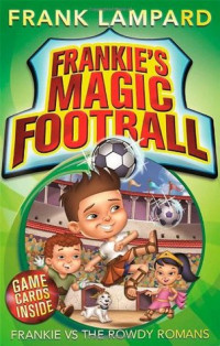 Frankie vs the Rowdy Romans (Frankie's Magic Football #2)